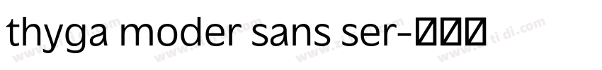 thyga moder sans ser字体转换 thyga moder sans ser字体转换